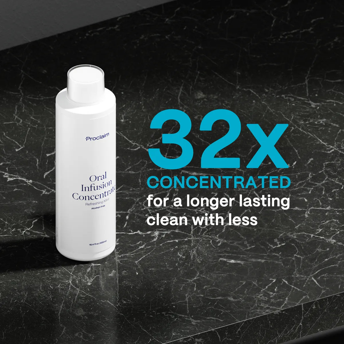 Proclaim Oral Infusion is 32x concentrated for a longer lasting clean with less